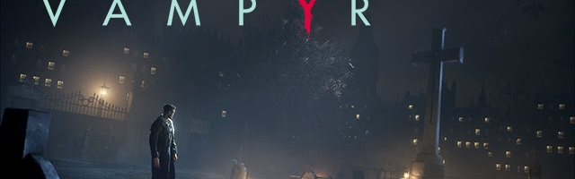 Vampyr delayed until Spring 2018